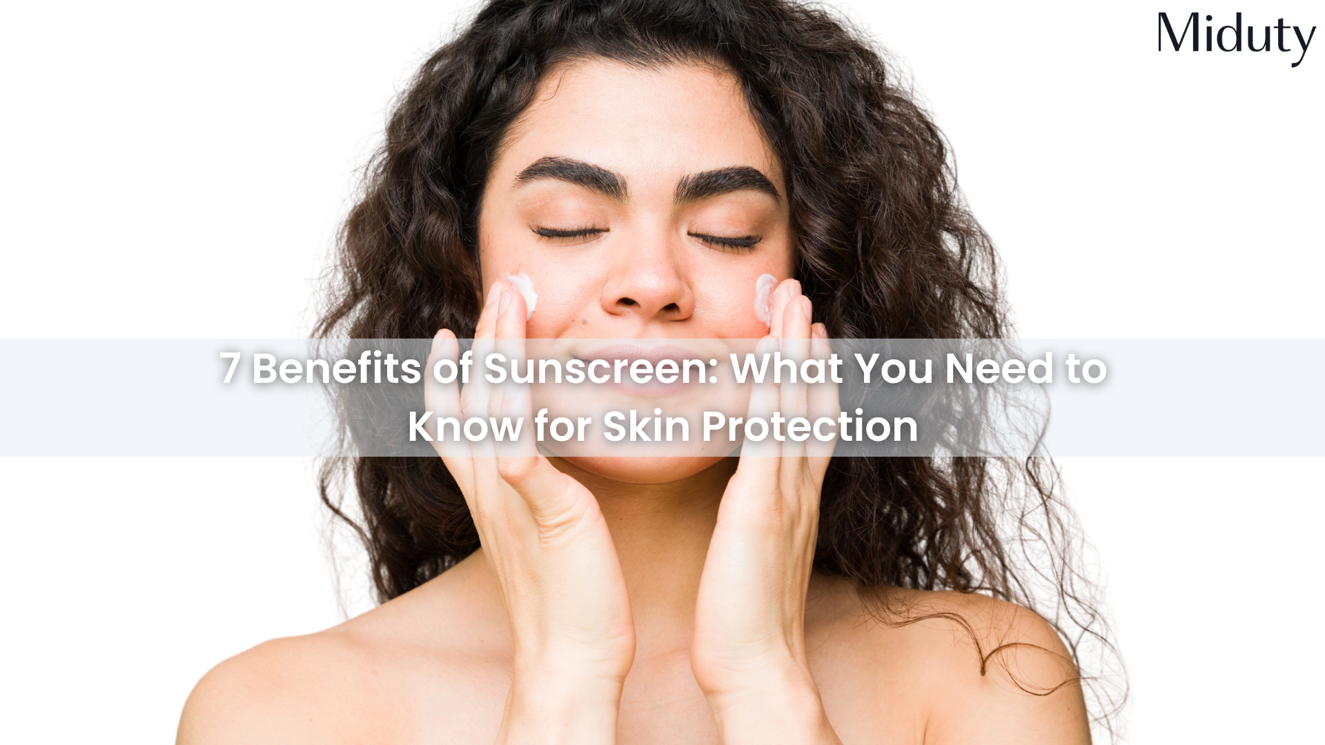 7 Benefits of Sunscreen - A Must Know for Skin Health