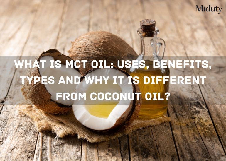 What is MCT Oil: Uses, Benefits, Types and Why it is Different from Coconut Oil?
