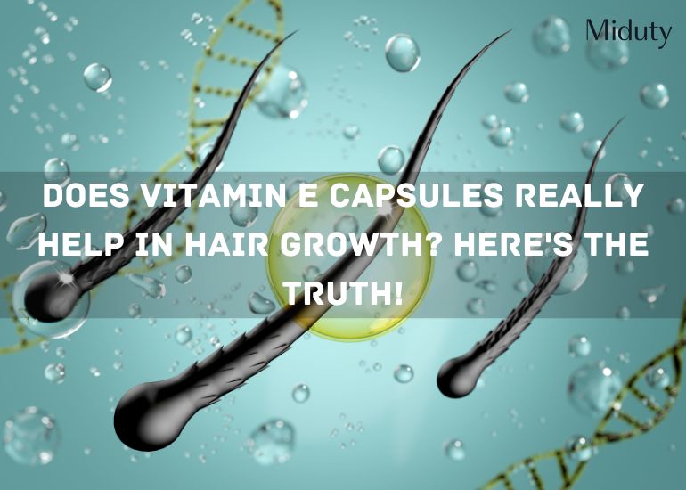 Does Vitamin E Capsules Really Help in Hair Growth? Here's the Truth!