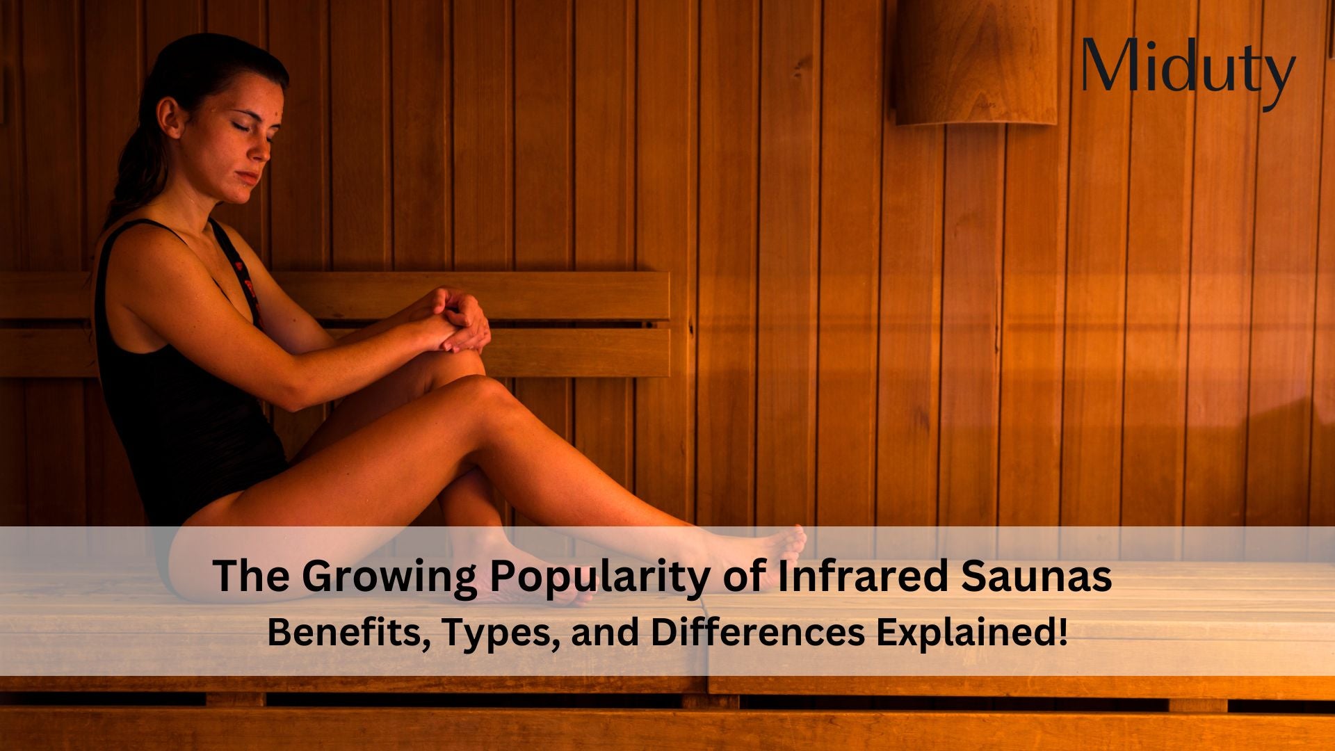 The Growing Popularity of Infrared Saunas - Benefits, Types, and Differences Explained!