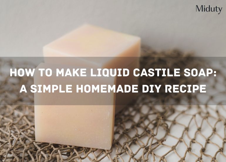 How to Make Liquid Castile Soap: A Simple Homemade DIY Recipe