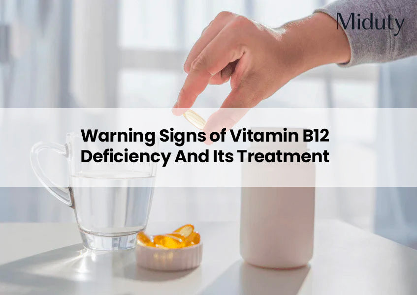 Warning Signs of Vitamin B12 Deficiency And Its Treatment - Miduty Warning Signs of Vitamin B12 Deficiency And Its Treatment - Miduty