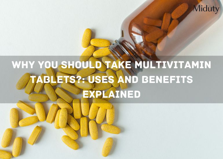 Why You Should Take Multivitamin Tablets?: Uses and Benefits Explained