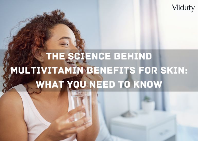 The Science Behind Multivitamin Benefits for Skin: What You Need to Know