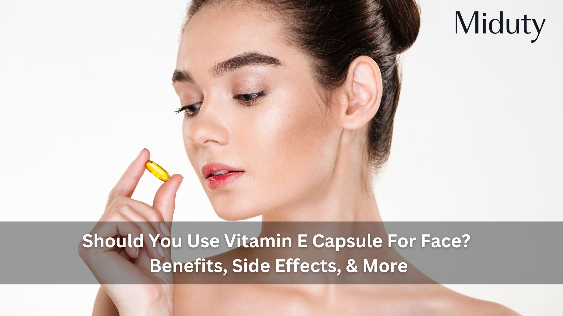 Vitamin E Capsule For Face: Uses, Benefits & Side Effects - Miduty Vitamin E Capsule For Face: Uses, Benefits & Side Effects - Miduty